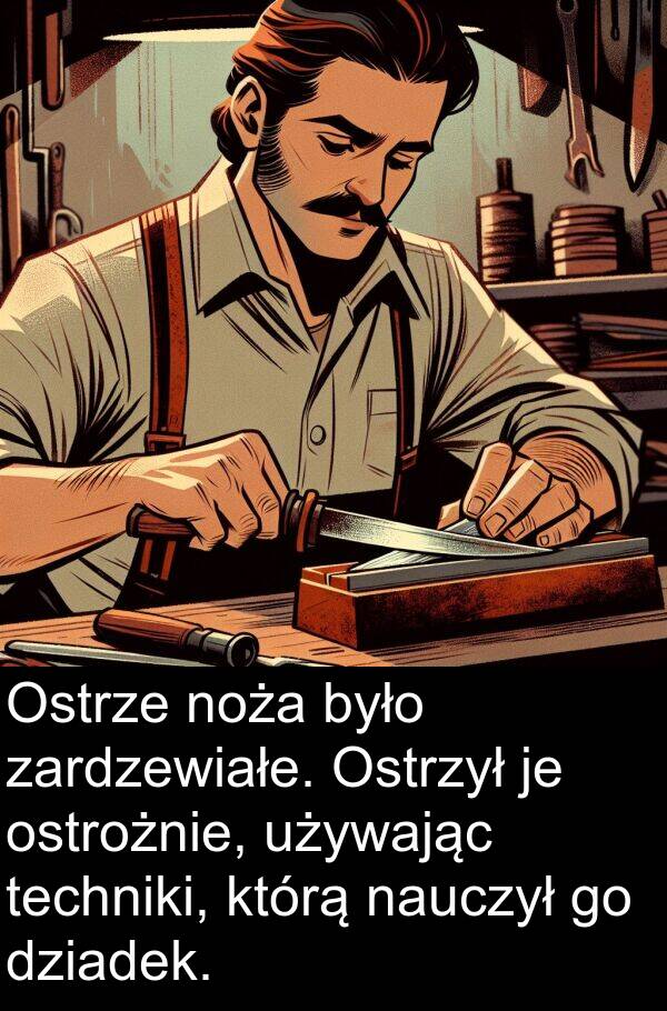 techniki: Ostrze noża było zardzewiałe. Ostrzył je ostrożnie, używając techniki, którą nauczył go dziadek.