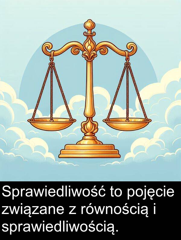 związane: Sprawiedliwość to pojęcie związane z równością i sprawiedliwością.