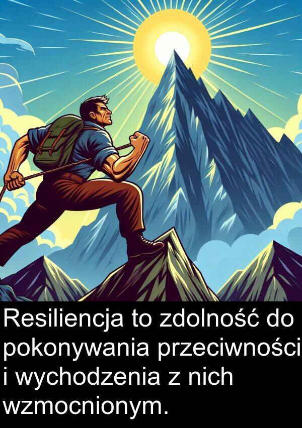 zdolność: Resiliencja to zdolność do pokonywania przeciwności i wychodzenia z nich wzmocnionym.