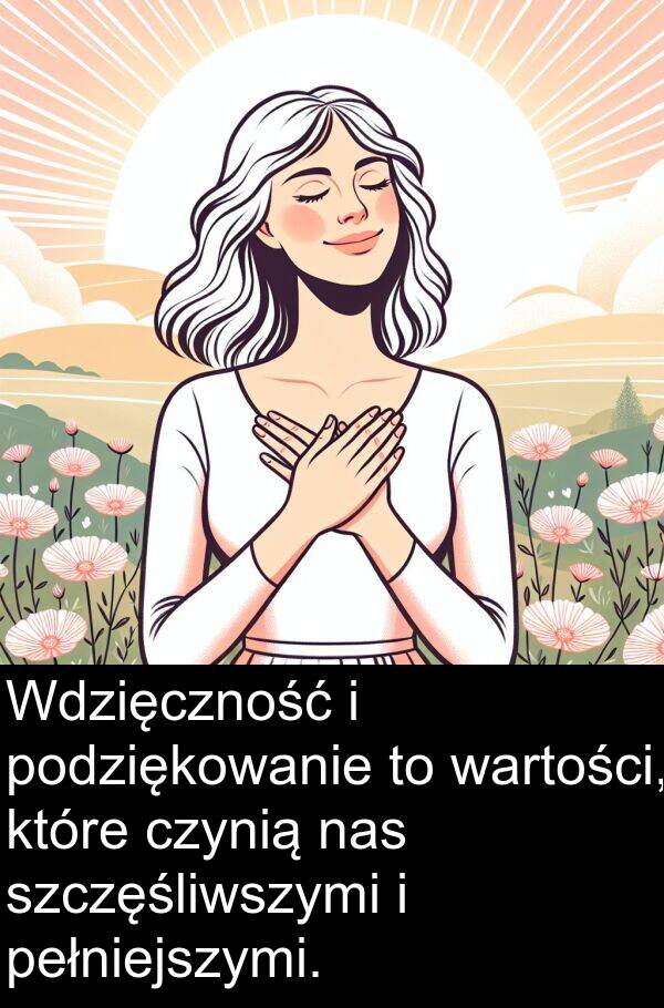 czynią: Wdzięczność i podziękowanie to wartości, które czynią nas szczęśliwszymi i pełniejszymi.