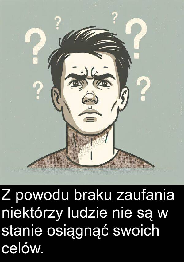 celów: Z powodu braku zaufania niektórzy ludzie nie są w stanie osiągnąć swoich celów.