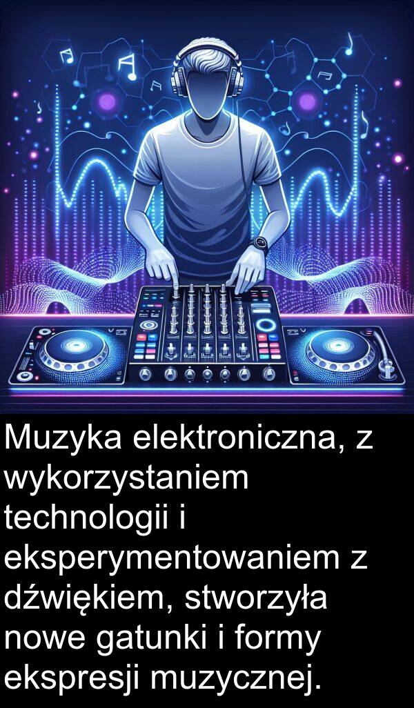 technologii: Muzyka elektroniczna, z wykorzystaniem technologii i eksperymentowaniem z dźwiękiem, stworzyła nowe gatunki i formy ekspresji muzycznej.