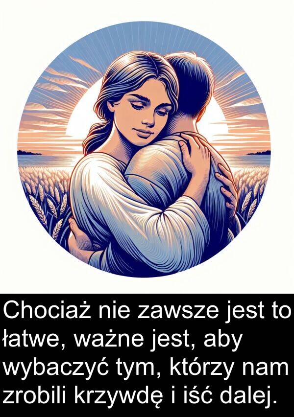 dalej: Chociaż nie zawsze jest to łatwe, ważne jest, aby wybaczyć tym, którzy nam zrobili krzywdę i iść dalej.