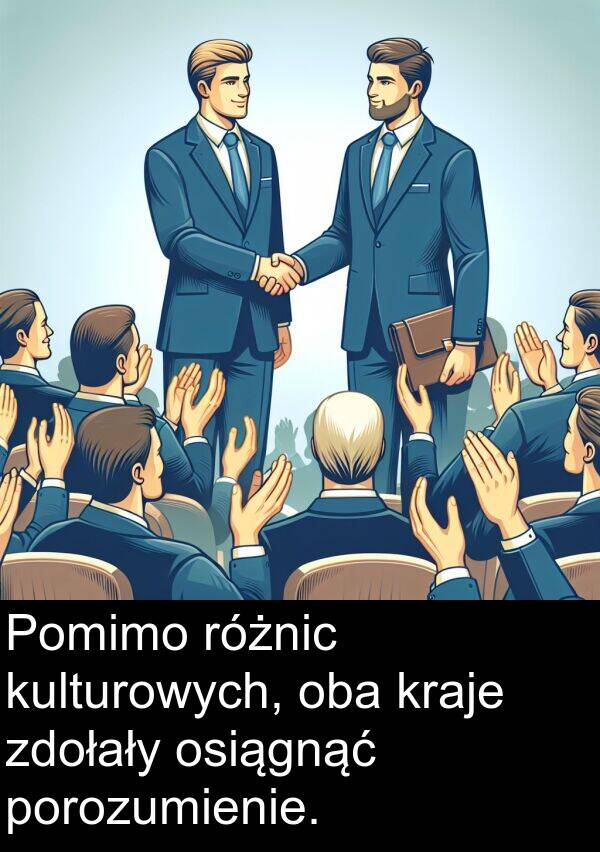 porozumienie: Pomimo różnic kulturowych, oba kraje zdołały osiągnąć porozumienie.