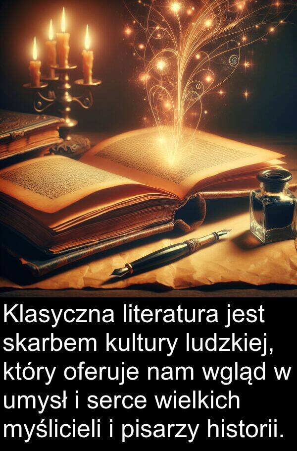 umysł: Klasyczna literatura jest skarbem kultury ludzkiej, który oferuje nam wgląd w umysł i serce wielkich myślicieli i pisarzy historii.