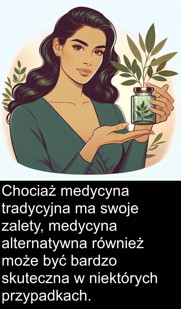 alternatywna: Chociaż medycyna tradycyjna ma swoje zalety, medycyna alternatywna również może być bardzo skuteczna w niektórych przypadkach.