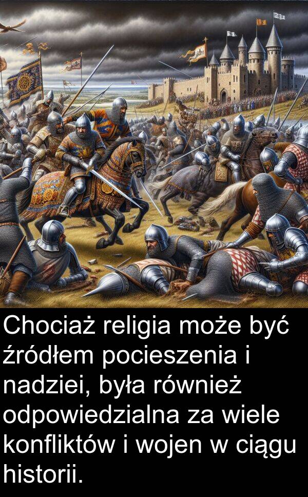 źródłem: Chociaż religia może być źródłem pocieszenia i nadziei, była również odpowiedzialna za wiele konfliktów i wojen w ciągu historii.