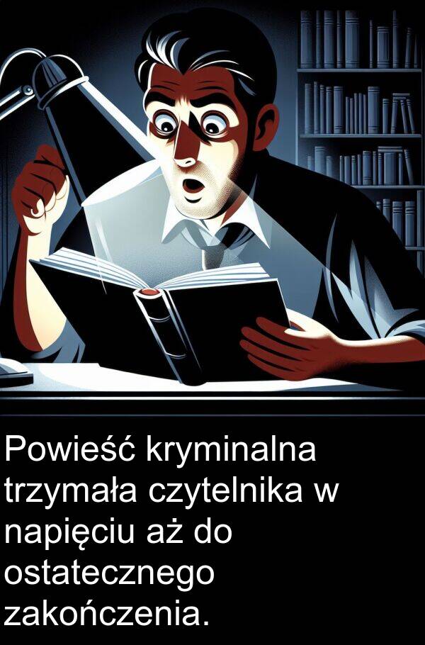 czytelnika: Powieść kryminalna trzymała czytelnika w napięciu aż do ostatecznego zakończenia.