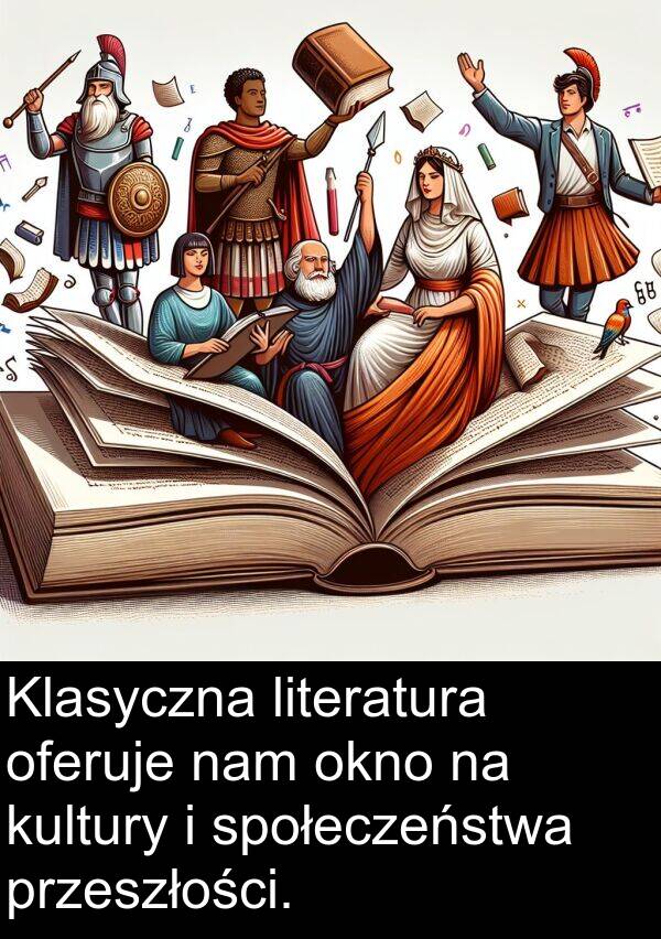 literatura: Klasyczna literatura oferuje nam okno na kultury i społeczeństwa przeszłości.