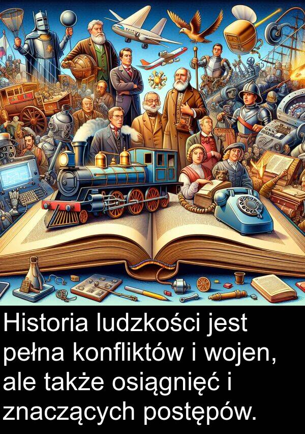 osiągnięć: Historia ludzkości jest pełna konfliktów i wojen, ale także osiągnięć i znaczących postępów.