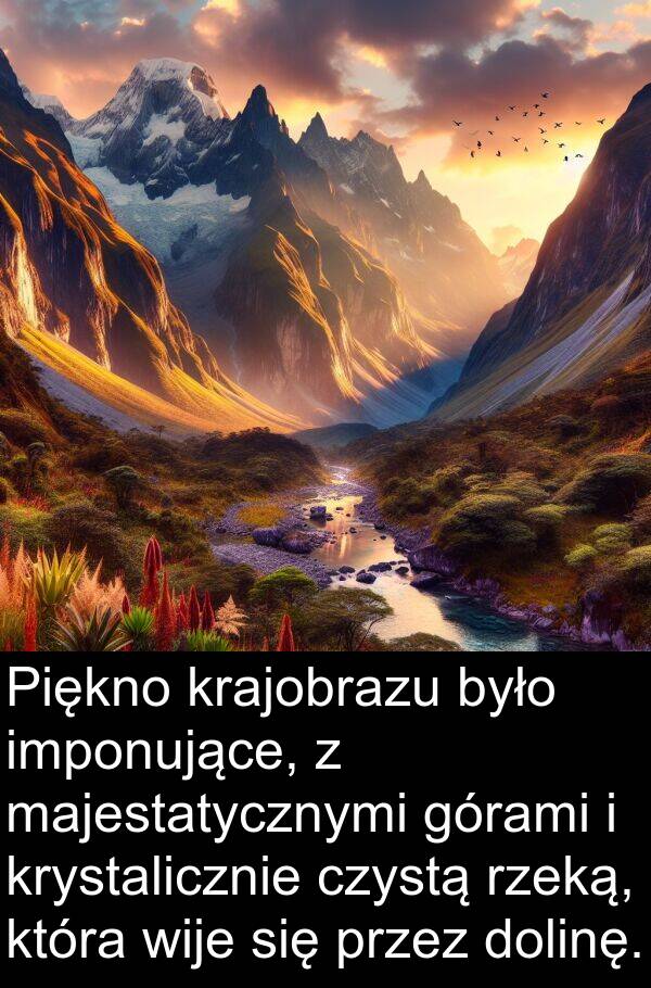 imponujące: Piękno krajobrazu było imponujące, z majestatycznymi górami i krystalicznie czystą rzeką, która wije się przez dolinę.