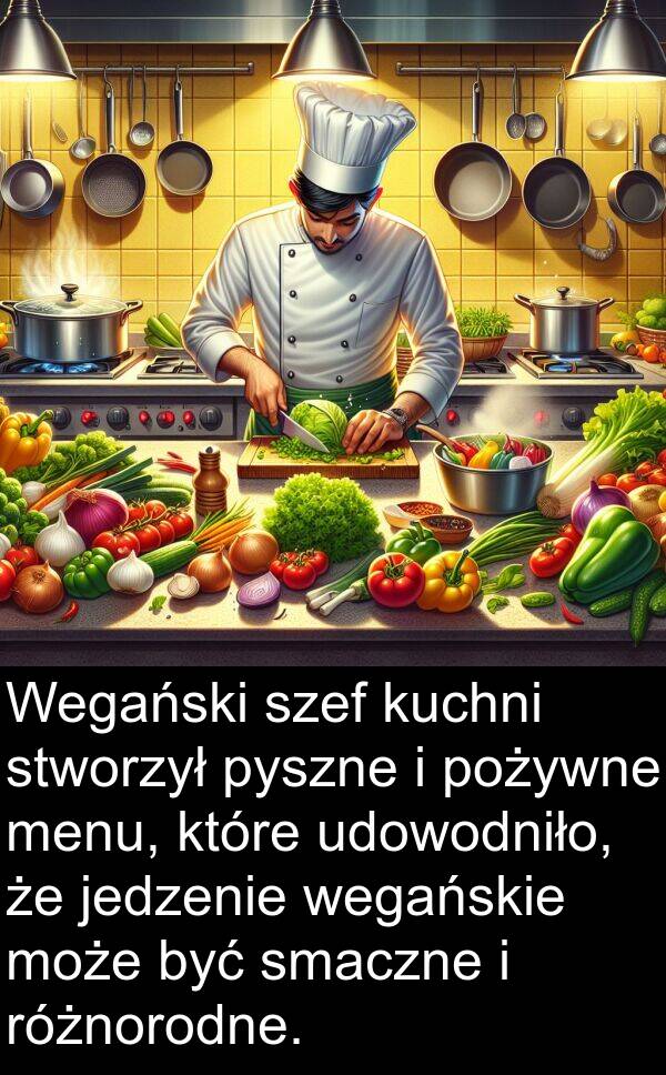 udowodniło: Wegański szef kuchni stworzył pyszne i pożywne menu, które udowodniło, że jedzenie wegańskie może być smaczne i różnorodne.