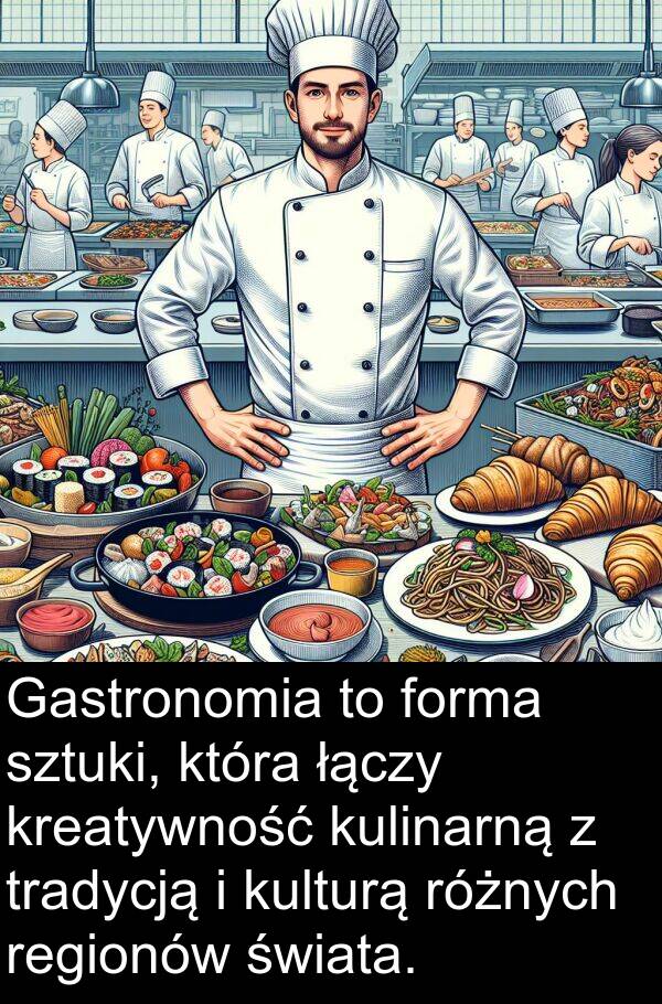 tradycją: Gastronomia to forma sztuki, która łączy kreatywność kulinarną z tradycją i kulturą różnych regionów świata.