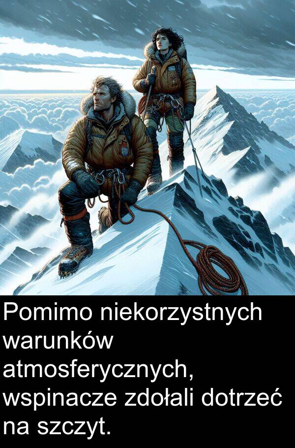 atmosferycznych: Pomimo niekorzystnych warunków atmosferycznych, wspinacze zdołali dotrzeć na szczyt.