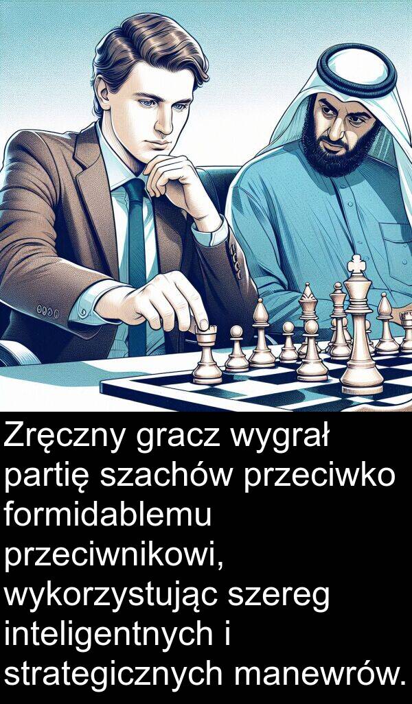 inteligentnych: Zręczny gracz wygrał partię szachów przeciwko formidablemu przeciwnikowi, wykorzystując szereg inteligentnych i strategicznych manewrów.