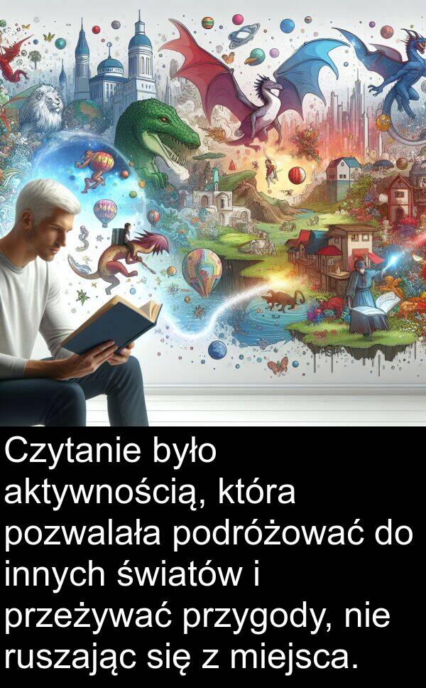 przygody: Czytanie było aktywnością, która pozwalała podróżować do innych światów i przeżywać przygody, nie ruszając się z miejsca.