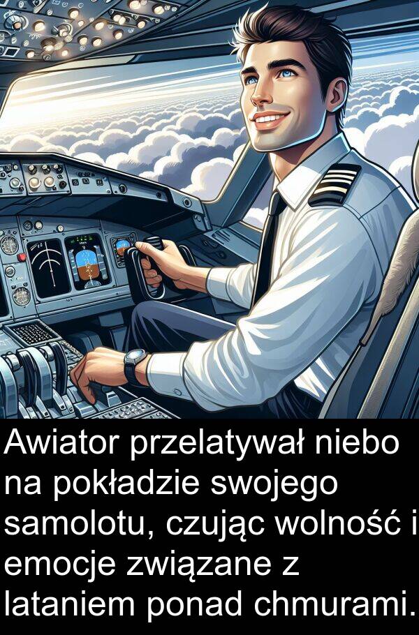 emocje: Awiator przelatywał niebo na pokładzie swojego samolotu, czując wolność i emocje związane z lataniem ponad chmurami.