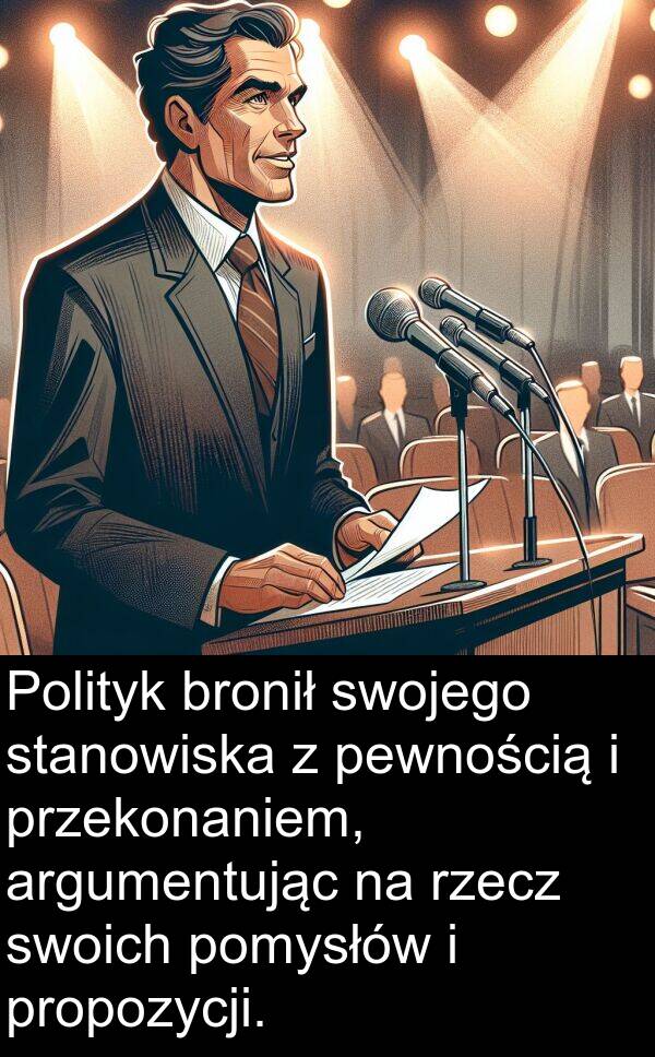 bronił: Polityk bronił swojego stanowiska z pewnością i przekonaniem, argumentując na rzecz swoich pomysłów i propozycji.