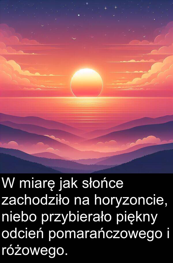 zachodziło: W miarę jak słońce zachodziło na horyzoncie, niebo przybierało piękny odcień pomarańczowego i różowego.