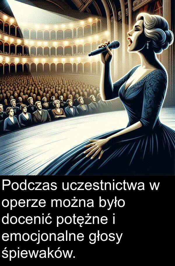 docenić: Podczas uczestnictwa w operze można było docenić potężne i emocjonalne głosy śpiewaków.