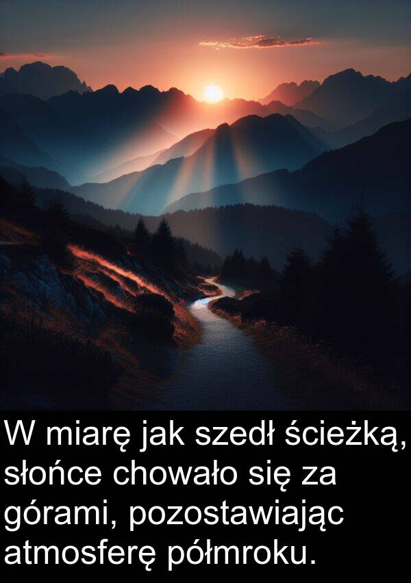 ścieżką: W miarę jak szedł ścieżką, słońce chowało się za górami, pozostawiając atmosferę półmroku.