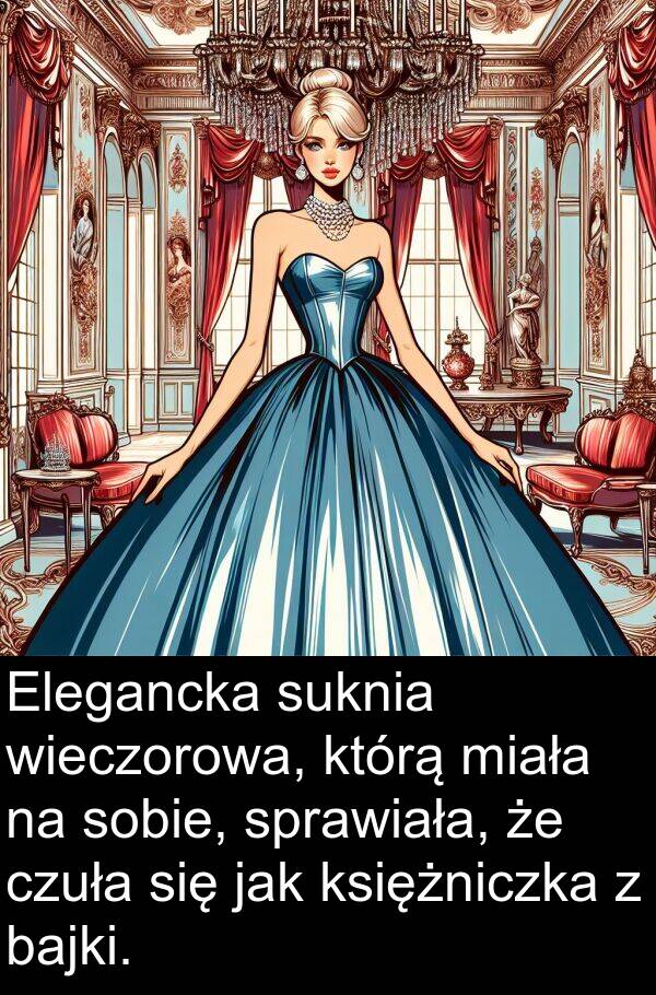 bajki: Elegancka suknia wieczorowa, którą miała na sobie, sprawiała, że czuła się jak księżniczka z bajki.