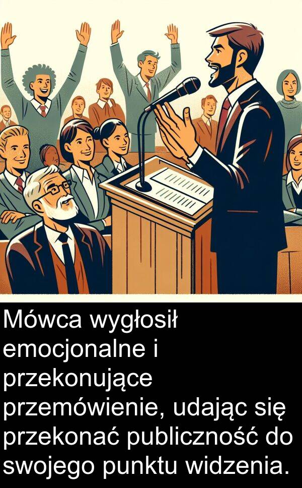 emocjonalne: Mówca wygłosił emocjonalne i przekonujące przemówienie, udając się przekonać publiczność do swojego punktu widzenia.