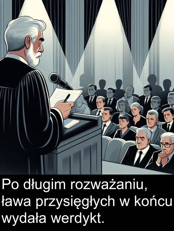 długim: Po długim rozważaniu, ława przysięgłych w końcu wydała werdykt.