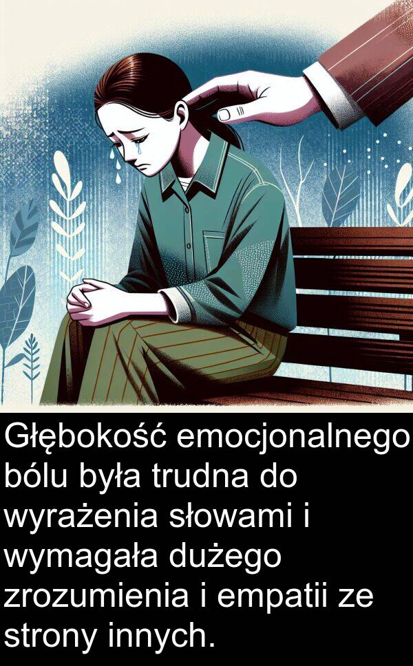 emocjonalnego: Głębokość emocjonalnego bólu była trudna do wyrażenia słowami i wymagała dużego zrozumienia i empatii ze strony innych.