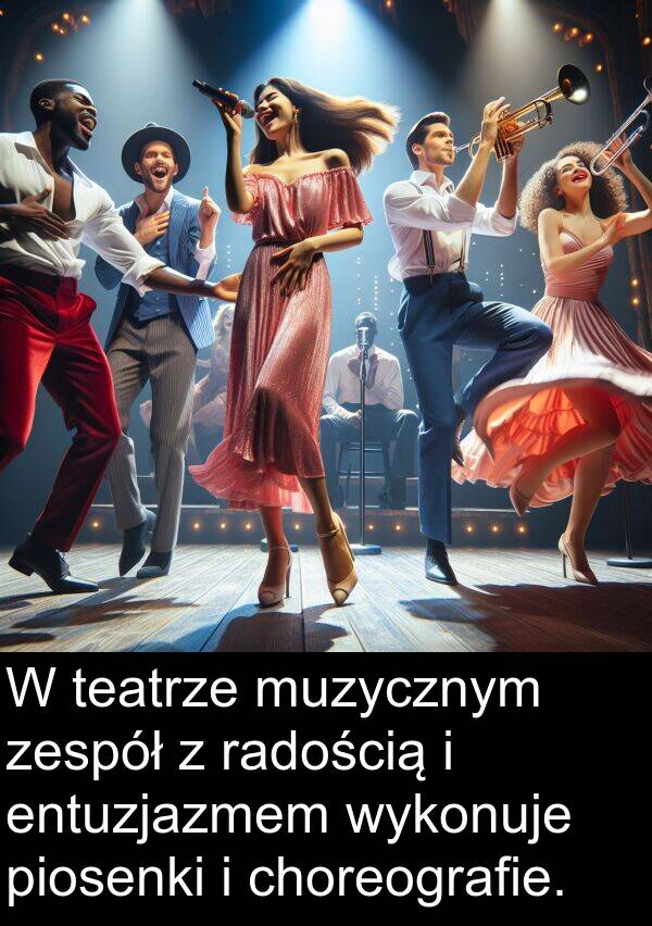 entuzjazmem: W teatrze muzycznym zespół z radością i entuzjazmem wykonuje piosenki i choreografie.