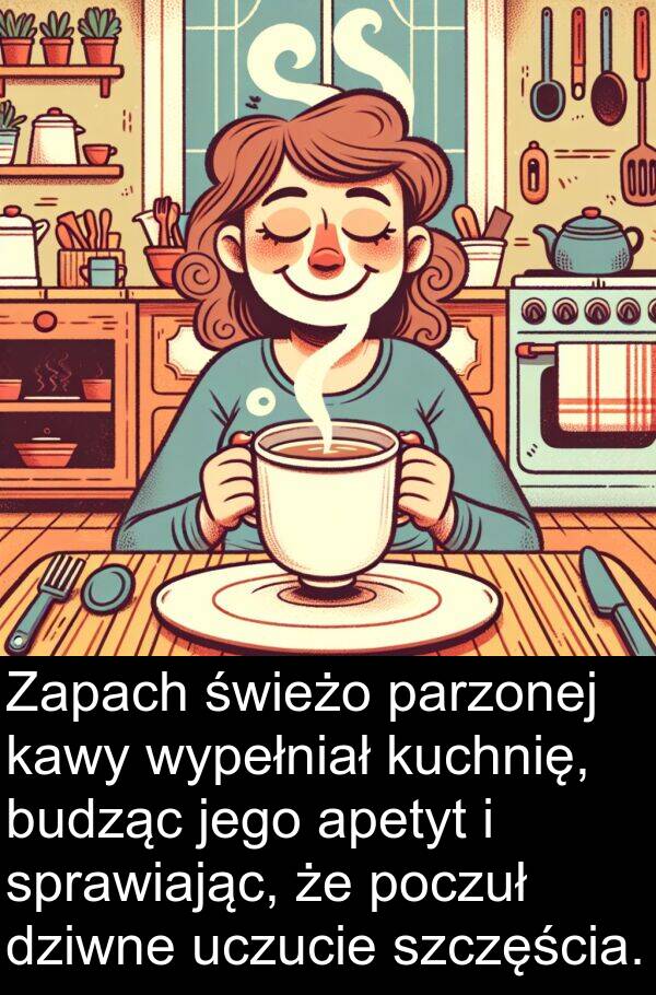 świeżo: Zapach świeżo parzonej kawy wypełniał kuchnię, budząc jego apetyt i sprawiając, że poczuł dziwne uczucie szczęścia.