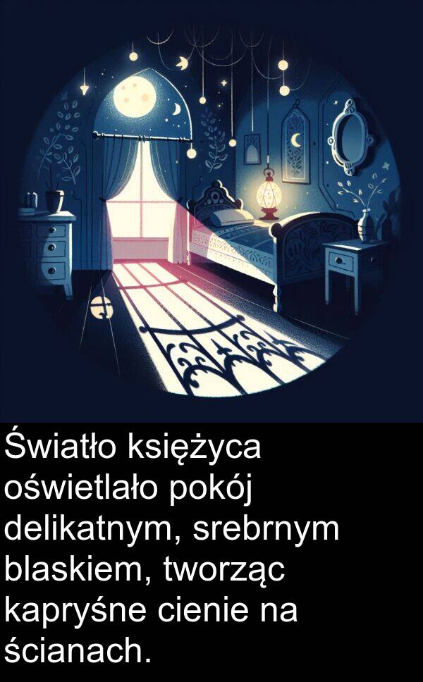 delikatnym: Światło księżyca oświetlało pokój delikatnym, srebrnym blaskiem, tworząc kapryśne cienie na ścianach.