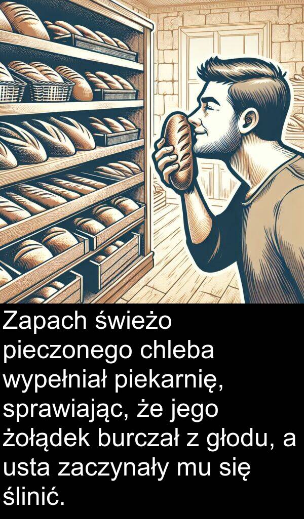 świeżo: Zapach świeżo pieczonego chleba wypełniał piekarnię, sprawiając, że jego żołądek burczał z głodu, a usta zaczynały mu się ślinić.