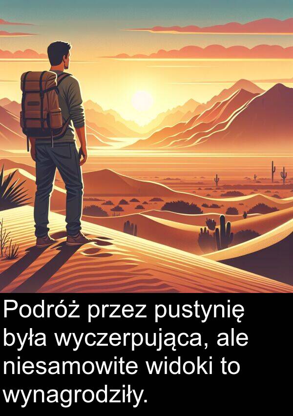 wyczerpująca: Podróż przez pustynię była wyczerpująca, ale niesamowite widoki to wynagrodziły.