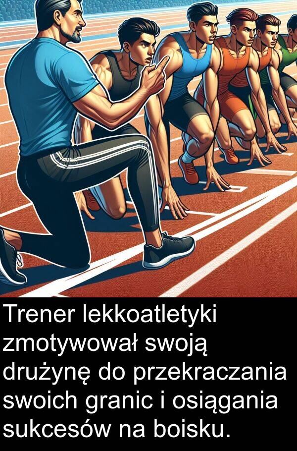 osiągania: Trener lekkoatletyki zmotywował swoją drużynę do przekraczania swoich granic i osiągania sukcesów na boisku.