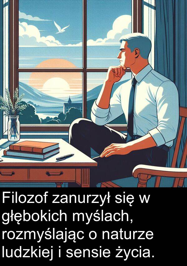 głębokich: Filozof zanurzył się w głębokich myślach, rozmyślając o naturze ludzkiej i sensie życia.