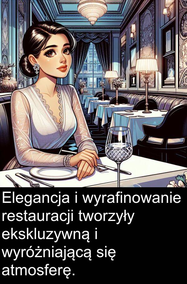 atmosferę: Elegancja i wyrafinowanie restauracji tworzyły ekskluzywną i wyróżniającą się atmosferę.