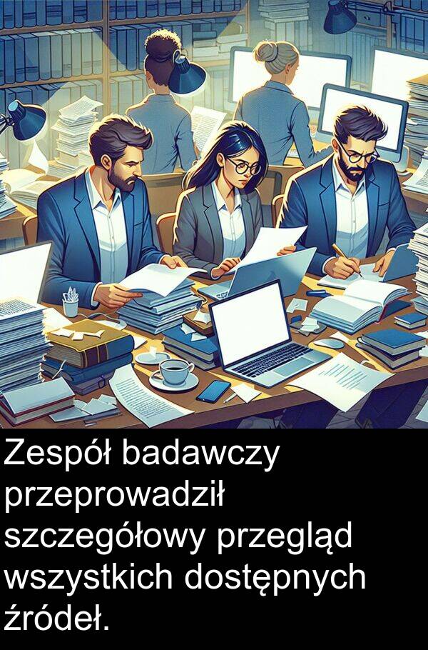 źródeł: Zespół badawczy przeprowadził szczegółowy przegląd wszystkich dostępnych źródeł.