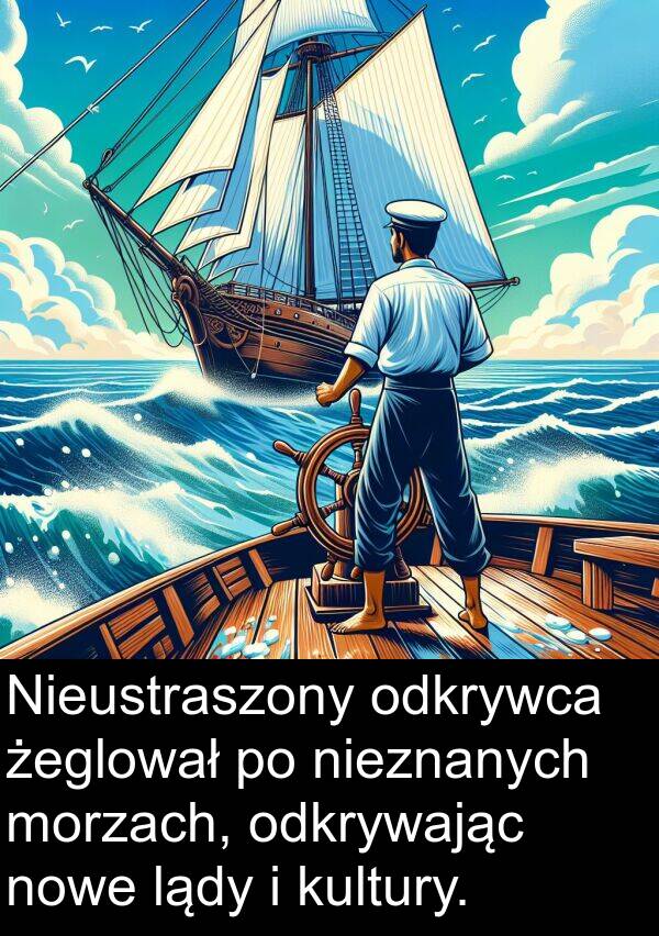 lądy: Nieustraszony odkrywca żeglował po nieznanych morzach, odkrywając nowe lądy i kultury.