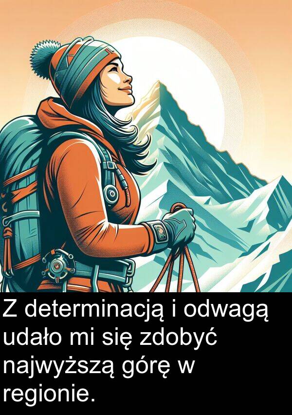 udało: Z determinacją i odwagą udało mi się zdobyć najwyższą górę w regionie.