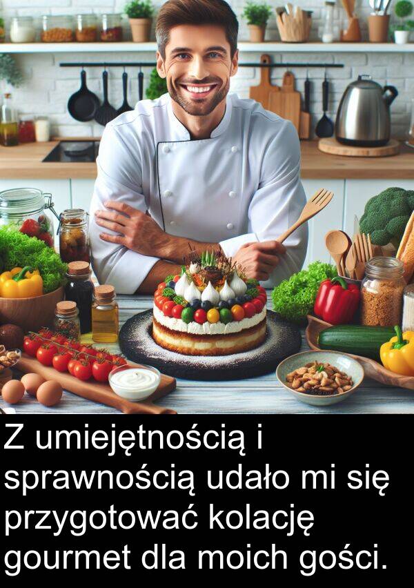 udało: Z umiejętnością i sprawnością udało mi się przygotować kolację gourmet dla moich gości.