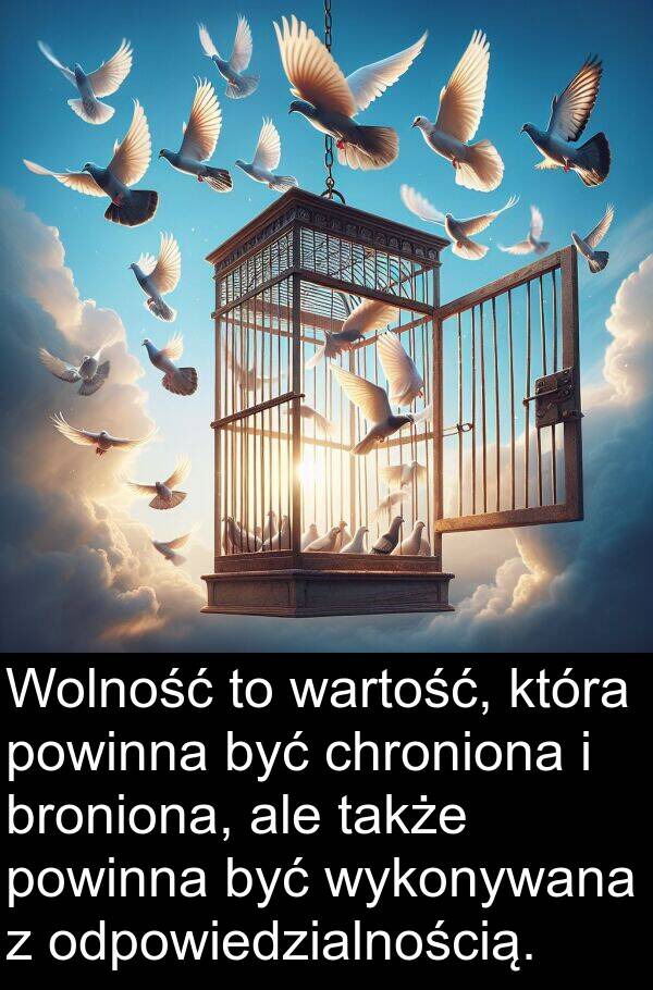 chroniona: Wolność to wartość, która powinna być chroniona i broniona, ale także powinna być wykonywana z odpowiedzialnością.