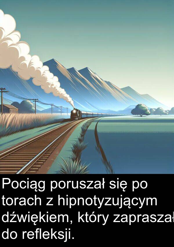 dźwiękiem: Pociąg poruszał się po torach z hipnotyzującym dźwiękiem, który zapraszał do refleksji.