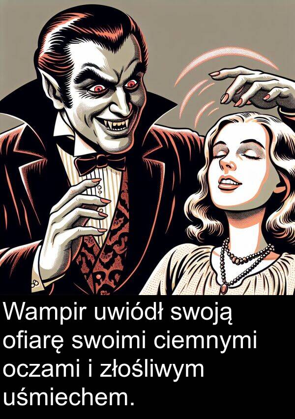 ciemnymi: Wampir uwiódł swoją ofiarę swoimi ciemnymi oczami i złośliwym uśmiechem.