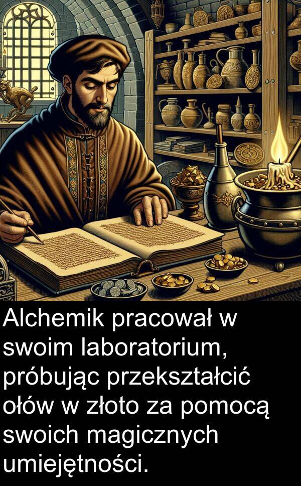 laboratorium: Alchemik pracował w swoim laboratorium, próbując przekształcić ołów w złoto za pomocą swoich magicznych umiejętności.