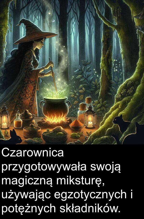 egzotycznych: Czarownica przygotowywała swoją magiczną miksturę, używając egzotycznych i potężnych składników.