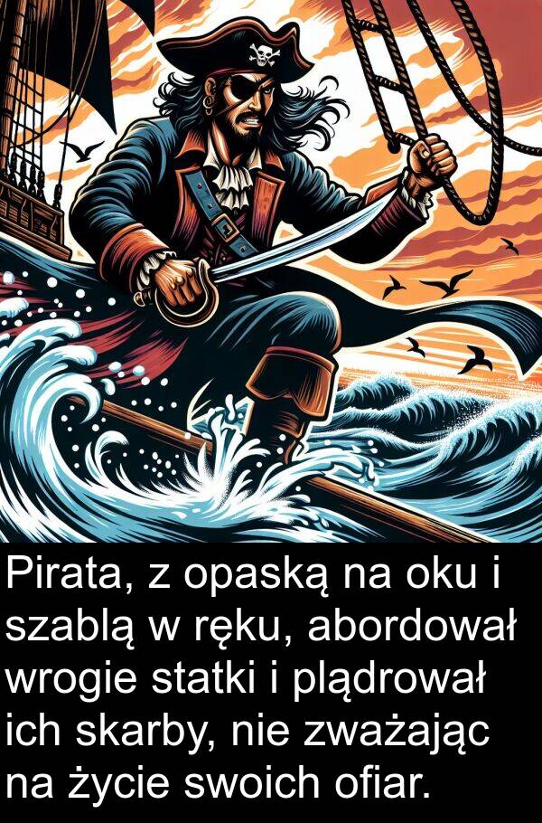 ich: Pirata, z opaską na oku i szablą w ręku, abordował wrogie statki i plądrował ich skarby, nie zważając na życie swoich ofiar.