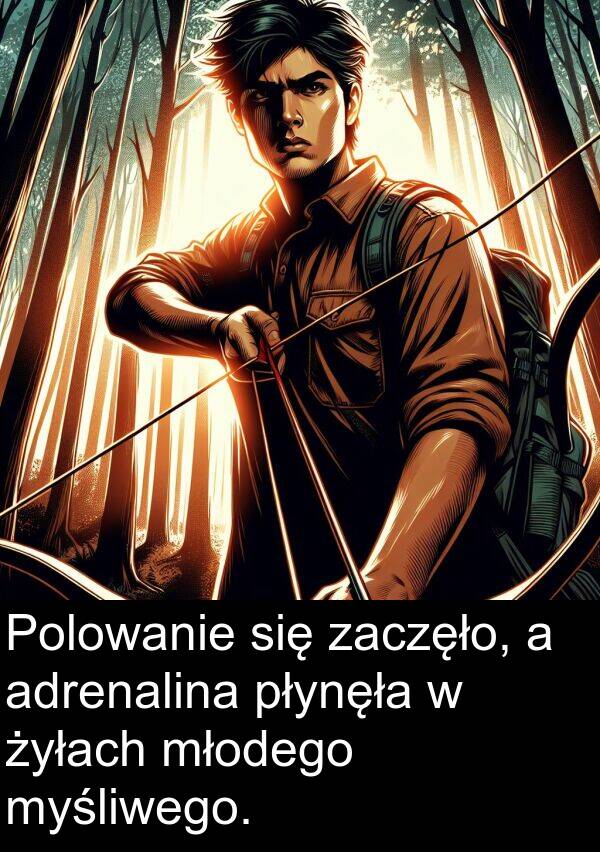 adrenalina: Polowanie się zaczęło, a adrenalina płynęła w żyłach młodego myśliwego.