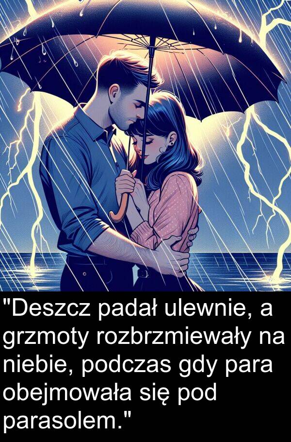 para: "Deszcz padał ulewnie, a grzmoty rozbrzmiewały na niebie, podczas gdy para obejmowała się pod parasolem."