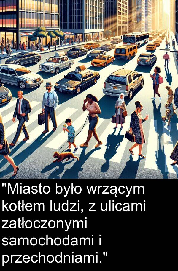 ulicami: "Miasto było wrzącym kotłem ludzi, z ulicami zatłoczonymi samochodami i przechodniami."